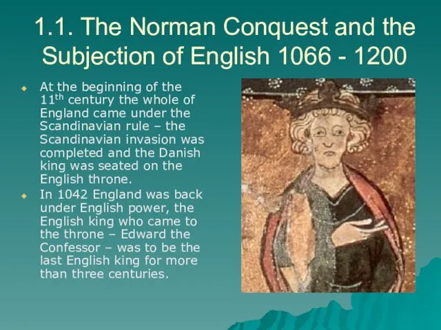 1.1. The Norman Conquest and the Subjection of English 1066 - 1200 At