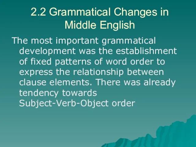 2.2 Grammatical Changes in Middle English The most important grammatical development was the
