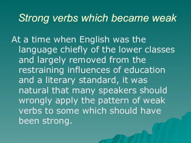 Strong verbs which became weak At a time when English was the language