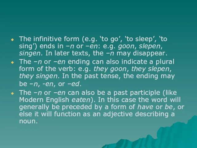 The infinitive form (e.g. ‘to go’, ‘to sleep’, ‘to sing’) ends in –n