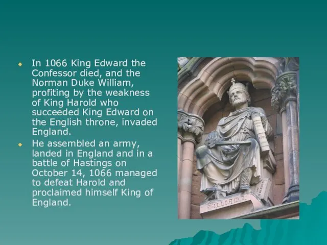 In 1066 King Edward the Confessor died, and the Norman Duke William, profiting