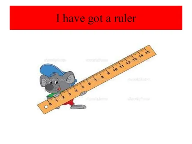 I have got a ruler