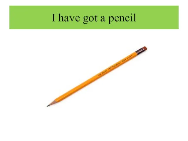 I have got a pencil