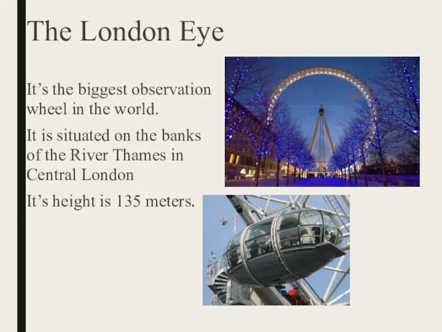 The London Eye It’s the biggest observation wheel in the