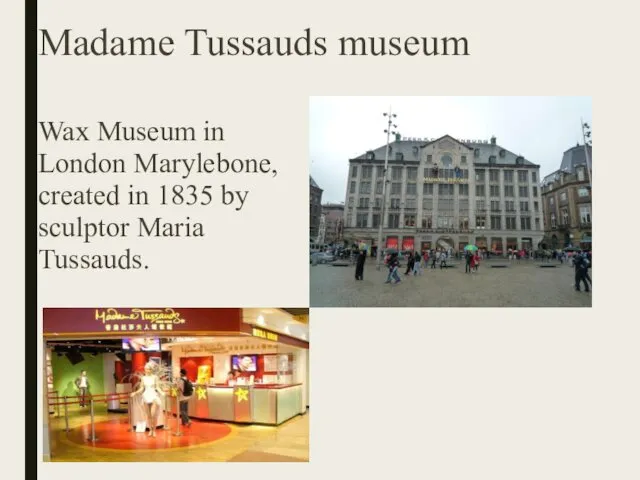 Madame Tussauds museum Wax Museum in London Marylebone, created in 1835 by sculptor Maria Tussauds.