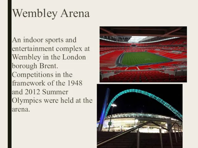 Wembley Arena An indoor sports and entertainment complex at Wembley