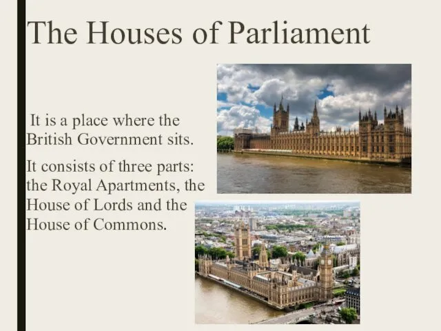 The Houses of Parliament It is a place where the