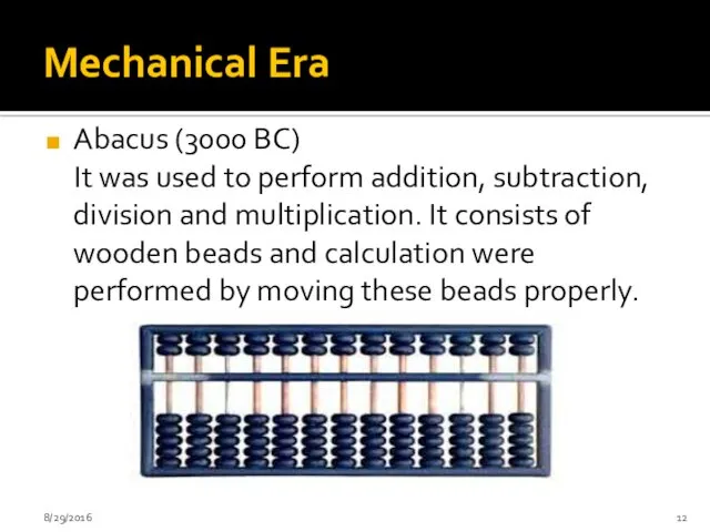 Mechanical Era Abacus (3000 BC) It was used to perform