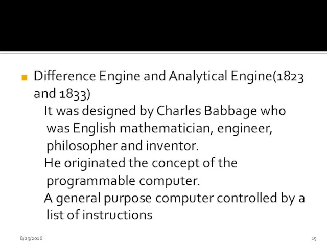 Difference Engine and Analytical Engine(1823 and 1833) It was designed