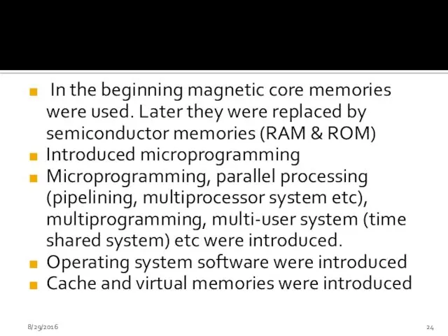 In the beginning magnetic core memories were used. Later they