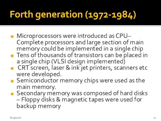 Forth generation (1972-1984) Microprocessors were introduced as CPU– Complete processors