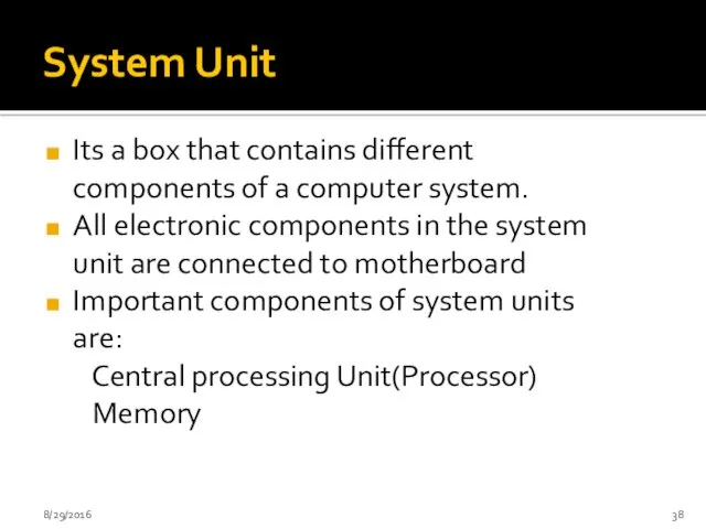 System Unit Its a box that contains different components of