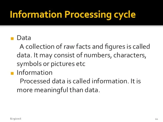 Information Processing cycle Data A collection of raw facts and