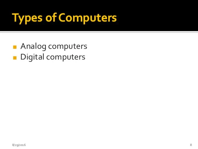 Types of Computers Analog computers Digital computers 8/29/2016