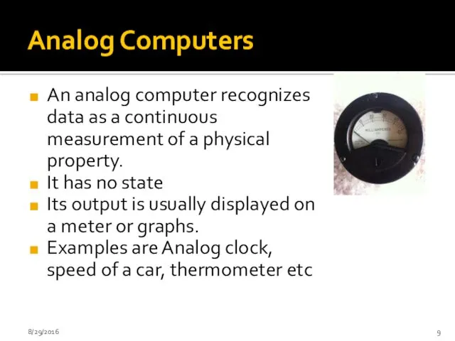 Analog Computers An analog computer recognizes data as a continuous