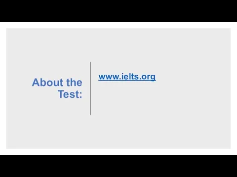 About the Test: www.ielts.org