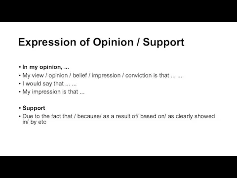 Expression of Opinion / Support In my opinion, ... My view / opinion