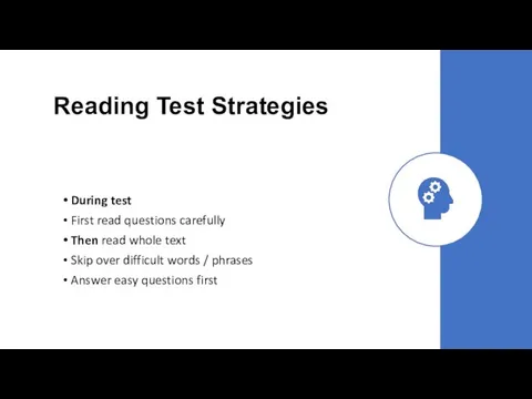 Reading Test Strategies During test First read questions carefully Then read whole text