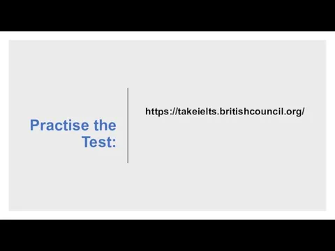 Practise the Test: https://takeielts.britishcouncil.org/