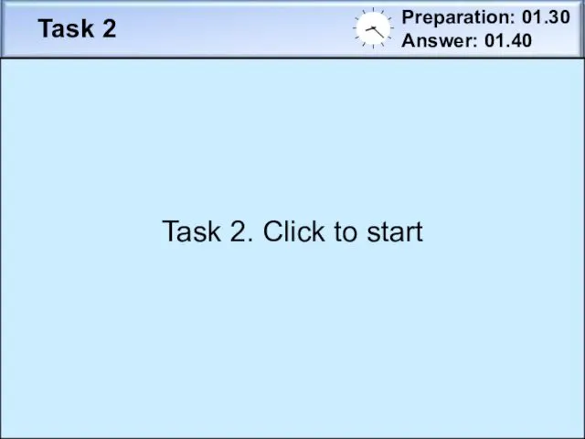 Task 2 Preparation: 01.30 Answer: 01.40 You have decided to