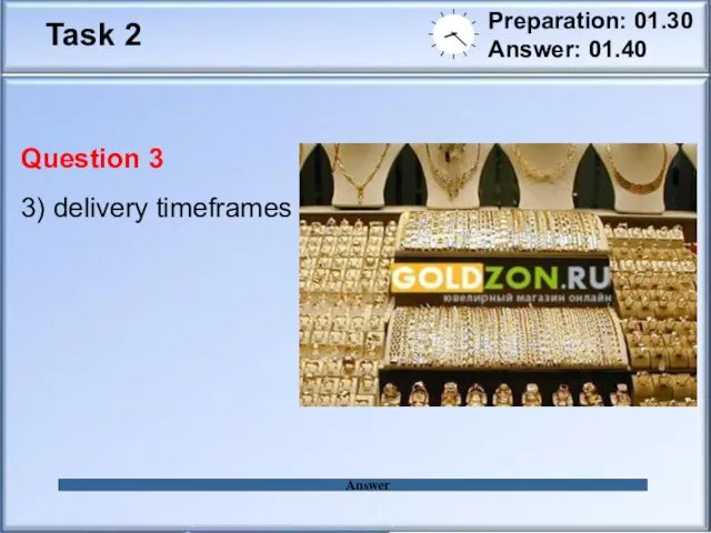 Task 2 Preparation: 01.30 Answer: 01.40 Answer Question 3 3) delivery timeframes