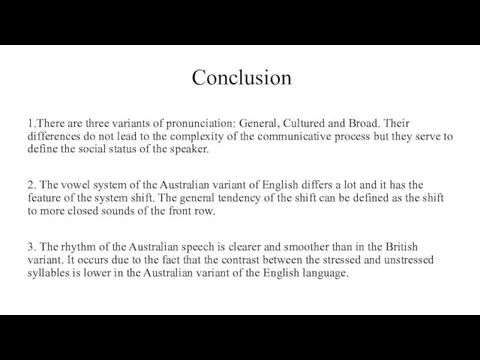 Conclusion 1.There are three variants of pronunciation: General, Cultured and