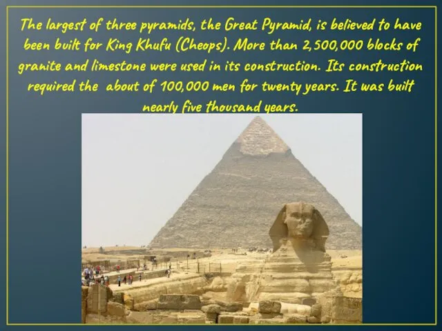 The largest of three pyramids, the Great Pyramid, is believed to have been