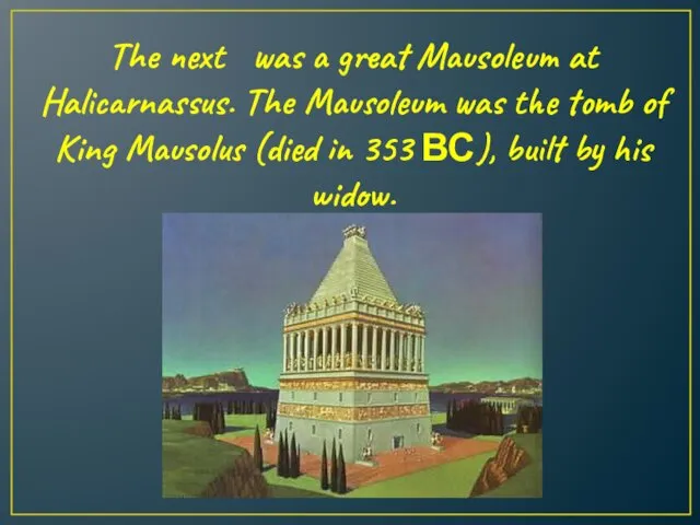 The next was a great Mausoleum at Halicarnassus. The Mausoleum was the tomb