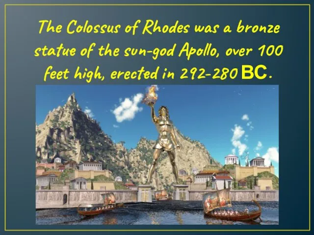 The Colossus of Rhodes was a bronze statue of the sun-god Apollo, over
