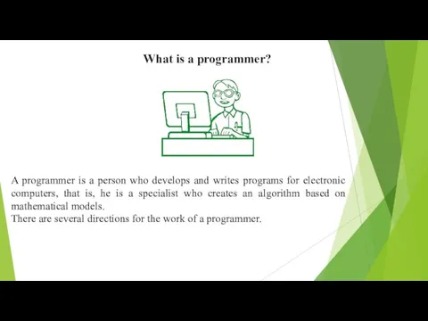 What is a programmer? A programmer is a person who