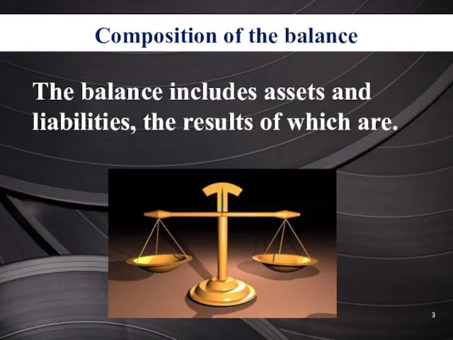 Сomposition of the balance The balance includes assets and liabilities, the results of which are.