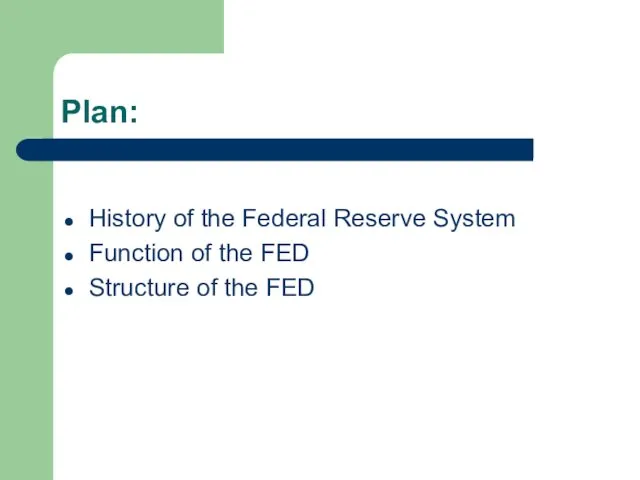 Plan: History of the Federal Reserve System Function of the FED Structure of the FED