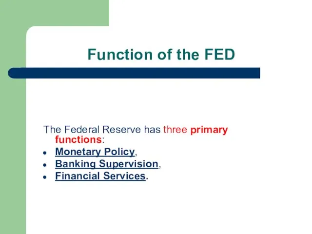 Function of the FED The Federal Reserve has three primary