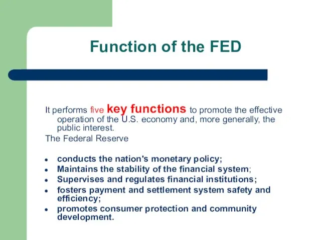 Function of the FED It performs five key functions to