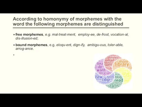 According to homonymy of morphemes with the word the following