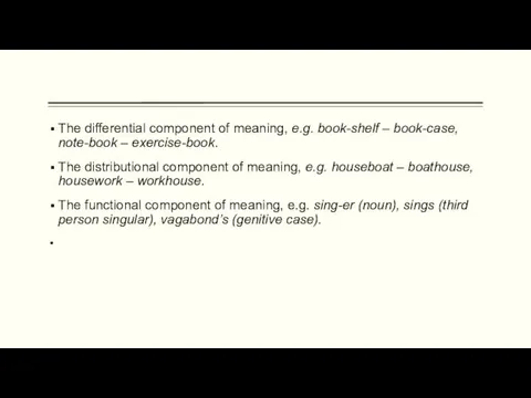 The differential component of meaning, e.g. book-shelf – book-case, note-book