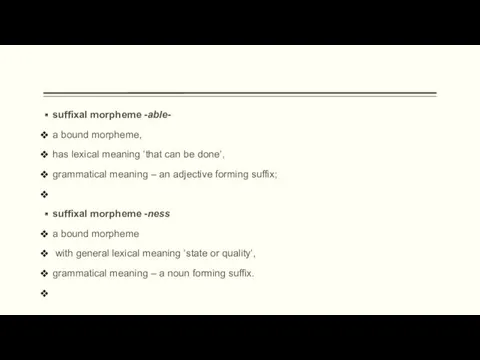 suffixal morpheme -able- a bound morpheme, has lexical meaning ‘that