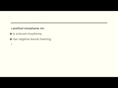 prefixal morpheme im- is a bound morpheme, has negative lexical meaning;