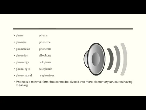 phone phonic phonetic phoneme phonetician phonemic phonetics allophone phonology telephone