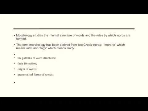 Morphology studies the internal structure of words and the rules