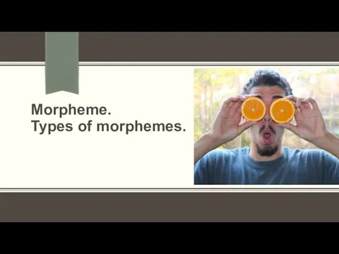 Morpheme. Types of morphemes.