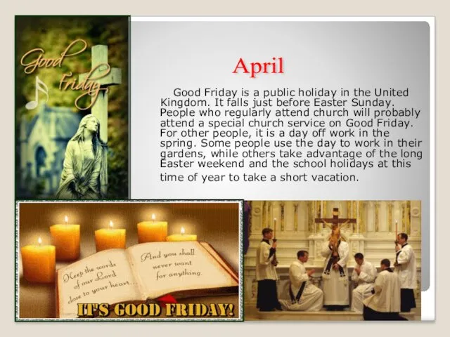 Good Friday is a public holiday in the United Kingdom.