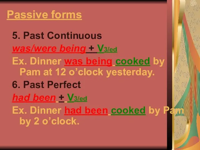 Passive forms 5. Past Continuous was/were being + V3/ed Ex.