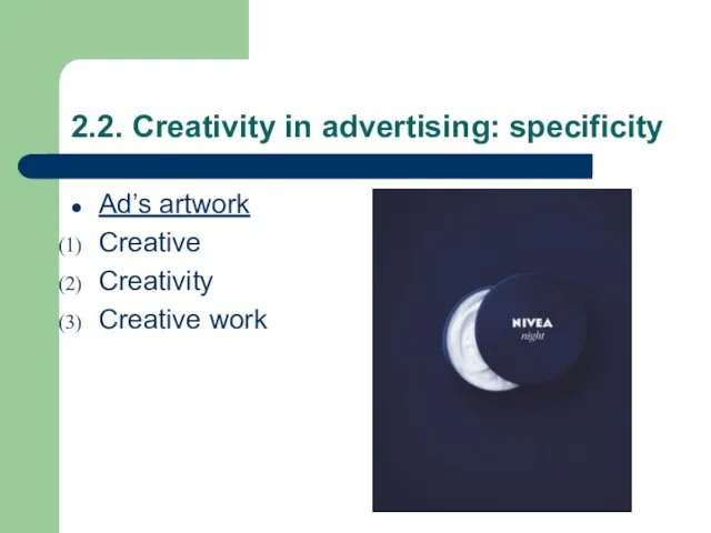 2.2. Creativity in advertising: specificity Ad’s artwork Creative Creativity Creative work