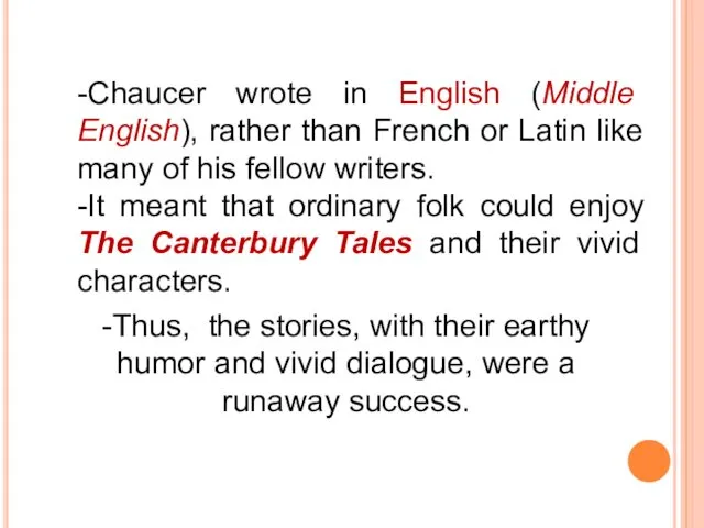 -Chaucer wrote in English (Middle English), rather than French or