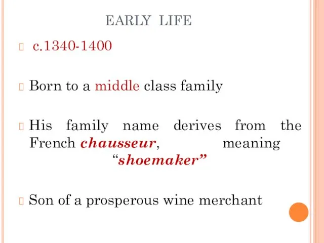 EARLY LIFE c.1340-1400 Born to a middle class family His