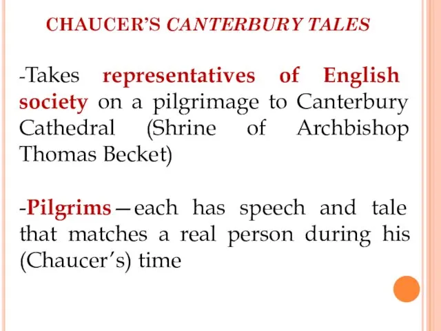 CHAUCER’S CANTERBURY TALES -Takes representatives of English society on a