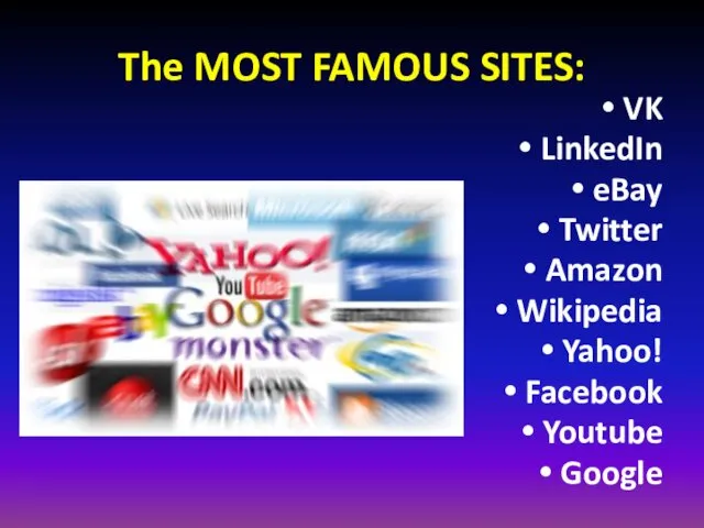 The MOST FAMOUS SITES: VK LinkedIn eBay Twitter Amazon Wikipedia Yahoo! Facebook Youtube Google