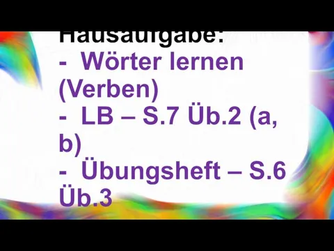 Hausaufgabe: - Wörter lernen (Verben) - LB – S.7 Üb.2