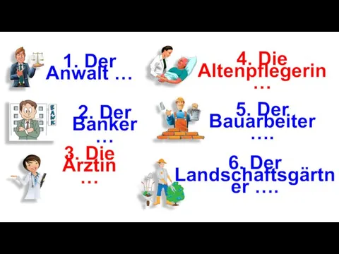 4. Die Altenpflegerin … 2. Der Banker … 6. Der